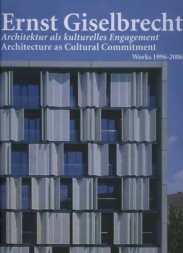 -- - Ernst Giselbrecht. ArchiteKtur als Kulturelles Engagement. Architecture as Cultural Commitment. Works 1996-2006.