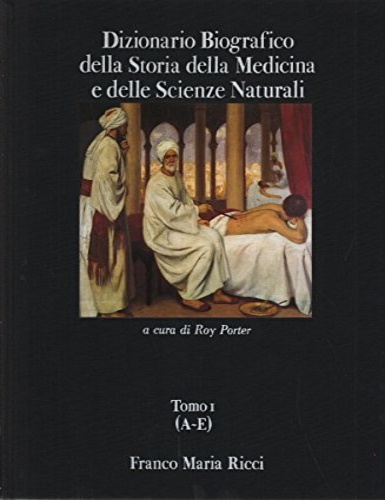 Porter,Roy (a cura di). - Dizionario biografico della storia della medicina e delle scienze naturali. Vol.I:A-E.