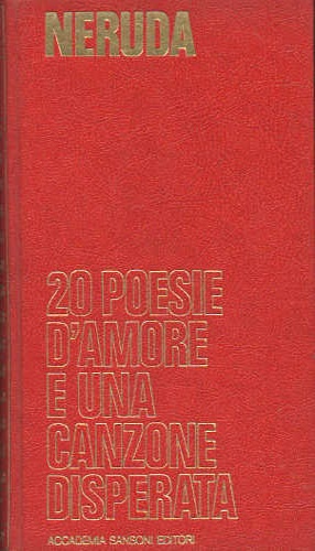 Neruda,Pablo. - 20 poesie d'amore e una canzone disperata.