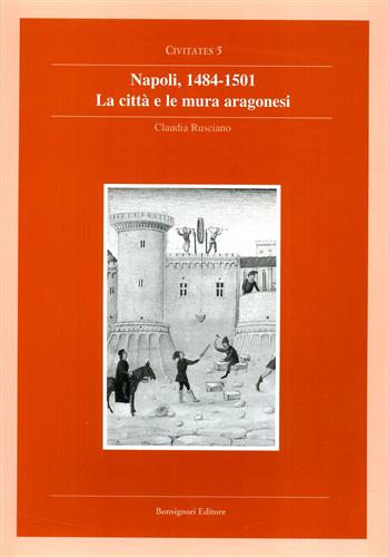 Rusciano,Claudia. - Napoli 1484-1501. La citt e le mura aragonesi.