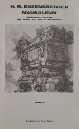 Enzensberger,Hans Magnus. - Mausoleum. Trentasette ballate tratte dalla storia del progresso.