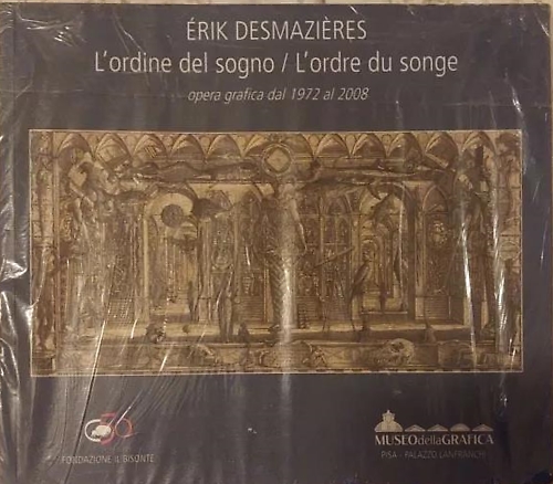 Desmazires,Erik. - L'ordine del sogno. L'ordre du songe. Opera grafica dal 1972 al 2008.