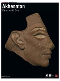 Catalogo della Mostra: - Akhenaton. Faraone del sole.