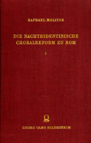 Molitor,Raphael. - Die Nachtridentinische Choralreform zu Rom. Ein Beitrag zur Musikgeschichte des XVI. und XVII. Jahrhunderts. Vol.I: Die Choralreform unter