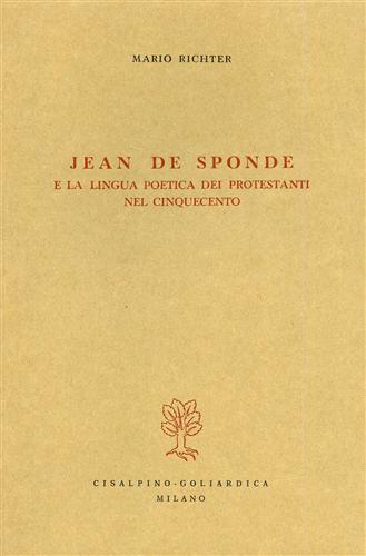 Richter,Mario. - Jean De Sponde e la lingua poetica dei protestanti nel Cinquecento.