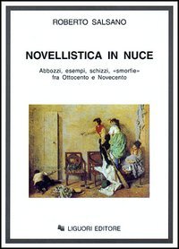 Salsano,Roberto. - Novellistica in nuce. Abbozzi, esempi, schizzi, smorfie fra Ottocento e Novecento.