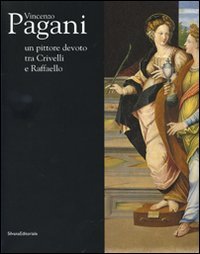 Catalogo della Mostra: - Vincenzo Pagani. Un pittore devoto tra Crivelli e Raffaello.