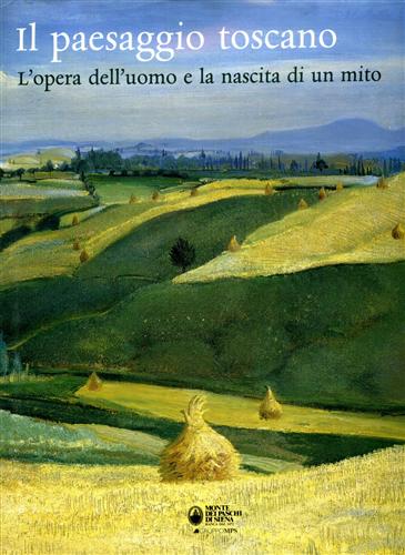 Conenna Bonelli,Lucia. Brilli,Antonio. Cantelli,Giuseppe. - Il paesaggio toscano. L'opera dell'uomo e la nascita di un mito.
