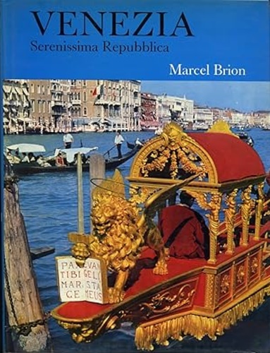 Brion,Marcel. - Venezia Serenissima Repubblica.