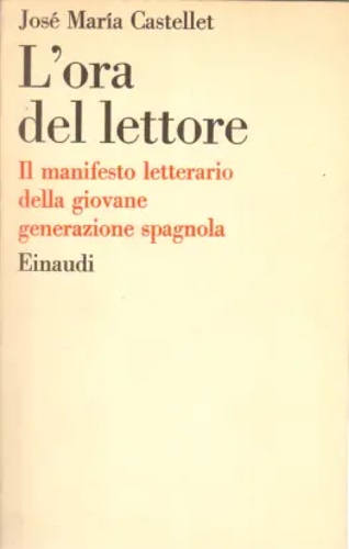 Castellet,Jos Maria. - L'ora del lettore. Il manifesto letterario della giovane generazione spagnola.