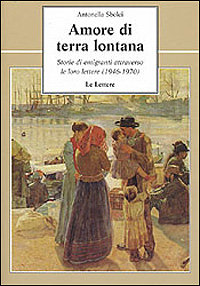Sbolci,Antonella. - Amore di terra lontana. Storie di emigranti attraverso le loro lettere.