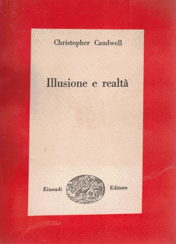 Caudwell,Christopher. - Illusione e realt. Saggio sulle origini della poesia.