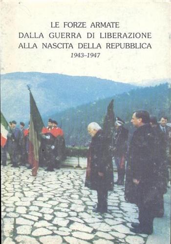 Poli,Luigi. Oliva,Gianni. - Forze armate dalla guerra di liberazione alla nascita della Repubblica. 1943-1947.