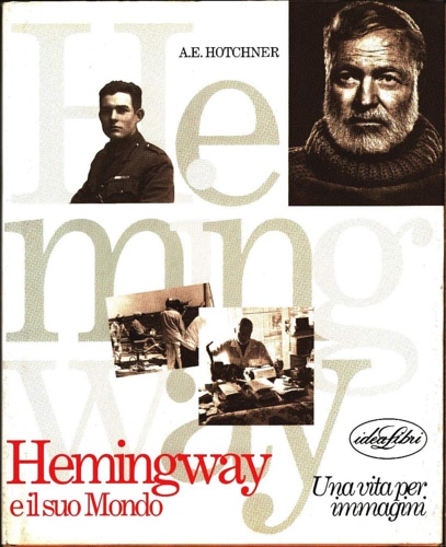 Hotchner,A.E. - Hemingway e il suo mondo.
