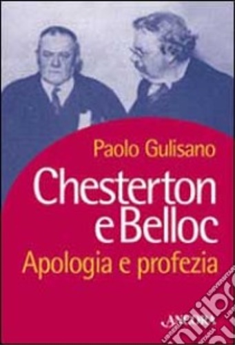 Gulisano,Paolo. - Chesterton e Belloc. Apologia e profezia.