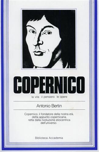 Bertin,Antonio. - Copernico. La vita il pensiero le opere.