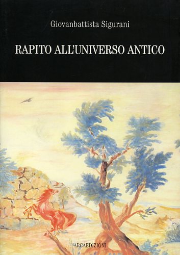 Sigurani,Giovanbattista. - Rapito all'Universo antico.