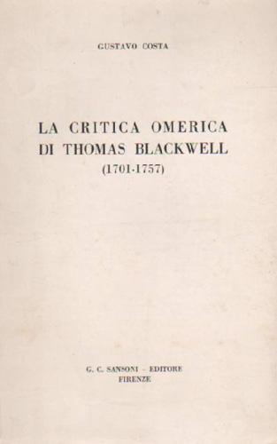 Costa,Gustavo. - La critica omerica di Thomas Blackwell (1701-1757).