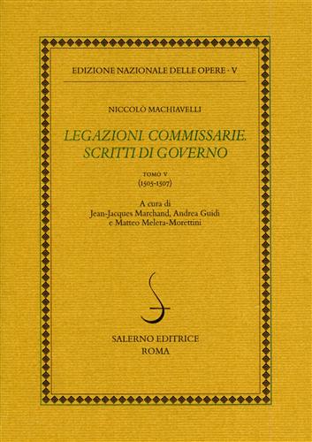 Machiavelli,Niccol. - Legazioni. Commissarie. Scritti di Governo. Tomo V: (1505-1507).