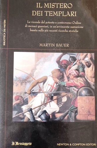 Bauer,Martin. - Il mistero dei templari. Le vicende del potente e controverso Ordine di monaci guerrieri, in un'avvincente narrazione basata sulle pi recenti ricerche storiche.