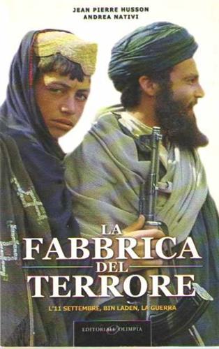 Husson,Jean Pierre. Nativi,Andrea. - La fabbrica del terrore. L'11 settembre, Bin Laden, la guerra.