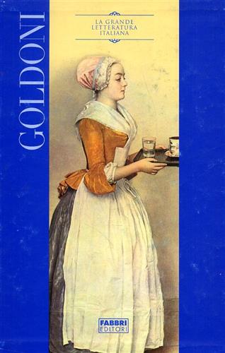 Goldoni,Carlo. - Arlecchino servitore di due padroni. La bottega del caff. La locandiera. Il campiello. Le baruffe chiozzotte.