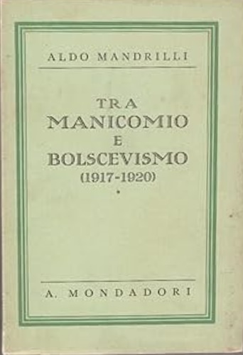 Mandrilli,Aldo. - Tra manicomio e bolscevismo 1917-1920.