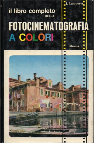 Lamouret,J. - Il libro completo della fotocinematografia a colori.