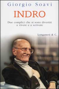 Soavi,Giorgio. - Indro. Due complici che si sono divertiti a vivere e a scrivere.