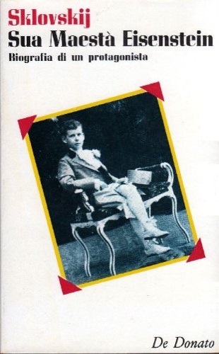 Sklovskij,Viktor. - Sua Maest Eisenstein. Biografia di un protagonista.