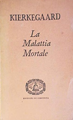 Kierkegaard Soren. - La malattia mortale.(svolgimento psicologico cristiano di Anti-Climacus).