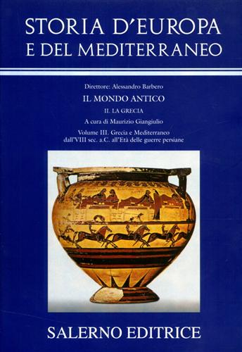 Barbero,Alessandro (dir.). - Storia d'Europa e del Mediterraneo. Sez.II: La Grecia. vol.III: Grecia e Mediterraneo dall'VIII sec.a.C. all'et delle guerre persiane.