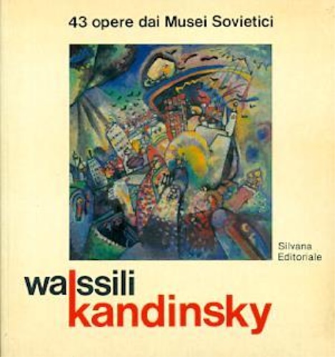 Catalogo della Mostra: - Wassili Kandinsky, 43 opere dai Musei Sovietici.