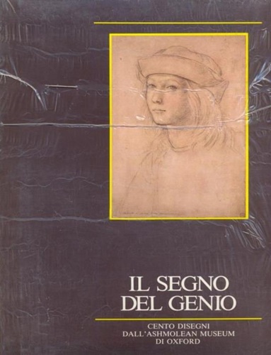 Catalogo della Mostra: - Il segno del genio. Cento disegni di grandi Maestri del passato dall'Ashmolean Museum di Oxford.