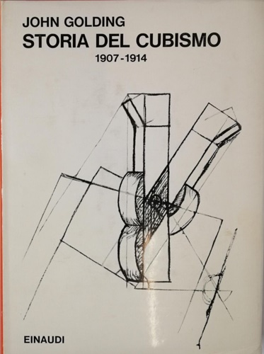 Golding,John. - Storia del Cubismo 1907-1914.