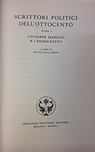 Della Peruta,Franco (a cura di). - Scrittori politici dell'Ottocento. Tomo I: Giuseppe Mazzini e i democratici. Premessa: Luigi Angeloni, Carl