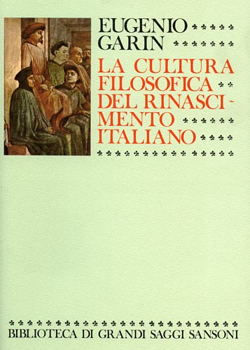 Garin,Eugenio. - La cultura filosofica del Rinascimento italiano. Ricerche e Documenti.