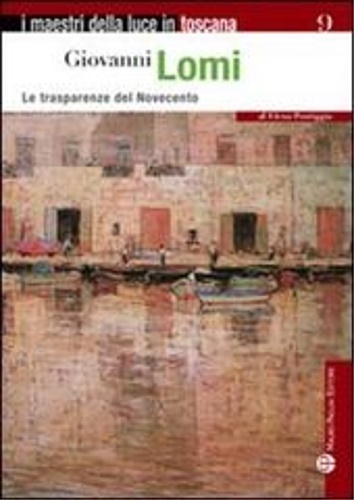 Pontiggia,Elena. - Giovanni Lomi. Le trasparenze del Novecento.