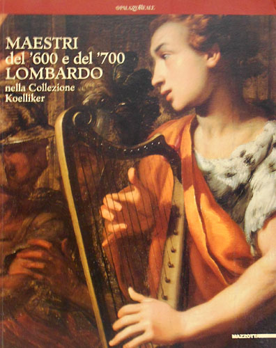Catalogo della Mostra: - Maestri del '600 e del '700 lombardo nella Collezione Koelliker.