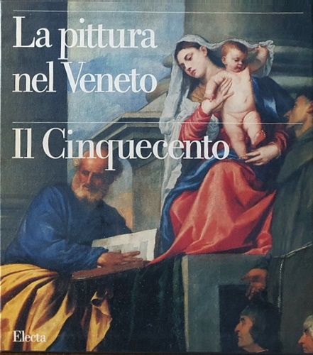 -- - La pittura nel Veneto. Il Cinquecento. Tomo Primo.