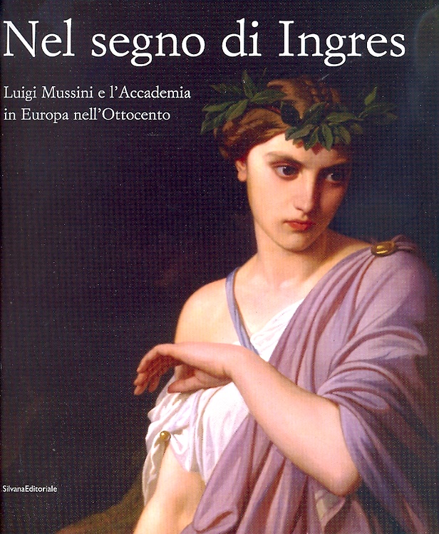 Catalogo della Mostra: - Nel segno di Ingres. Luigi Mussini e l'Accademia in Europa nell'Ottocento.