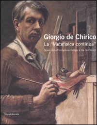 Catalogo della Mostra: - Giorgio De Chirico. La Metafisica continua. Opere della Fondazione Giorgio e Isa De Chirico.