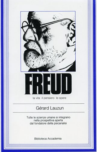 Lauzun,Grard. - Freud. La vita, il pensiero, le opere.
