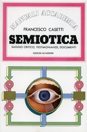Casetti,Francesco. - Semiotica. Saggio critico, testimonianze, documenti.