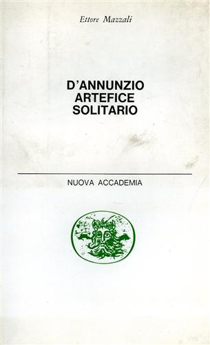 Mazzali,Ettore. - D'Annunzio. Artefice solitario.