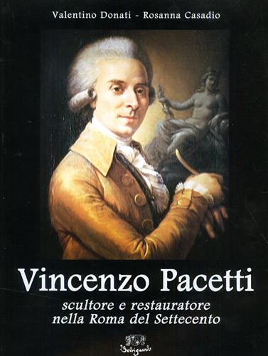 Donati,Valentino. Casadio,Rosanna. - Vincenzo Pacetti. Scultore e restauratore nella Roma del Settecento.