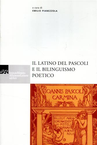 Atti del Convegno: - Il latino del Pascoli e il bilinguismo poetico.