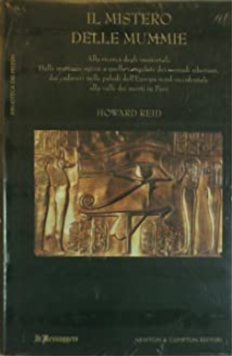 Reid,Howard. - Il mistero delle mummie. Alla ricerca degli immortali.