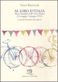 Pratolini,Vasco. - Al Giro d'Italia. Vasco Pratolini al 38 Giro d'Italia (14 maggio-5 giugno 1955).