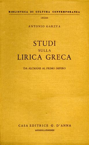 Garzya,Antonio. - Studi sulla lirica greca da Alcmane al Primo Impero.